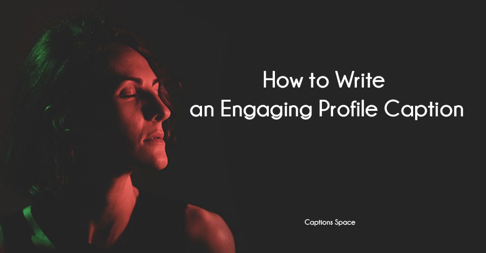 How to Write an Engaging Profile Caption