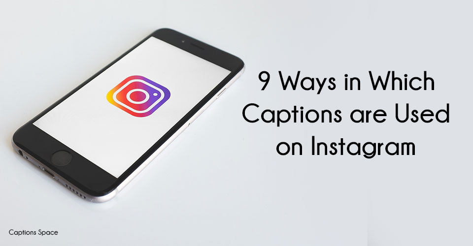 9 Ways in Which Captions are Used on Instagram