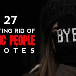 27 Getting Rid of Toxic People Quotes to Reclaim Your Power